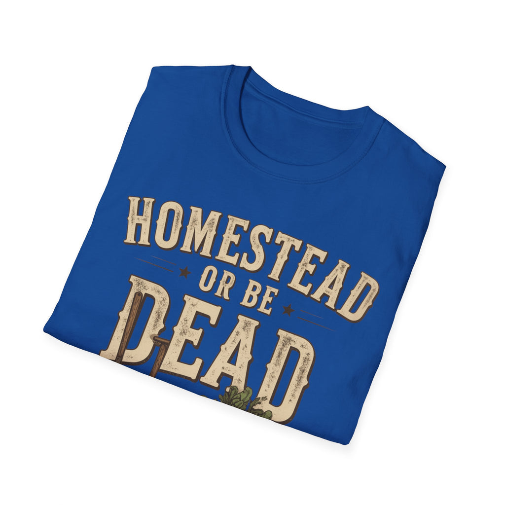Homestead or Be Dead Shirt
