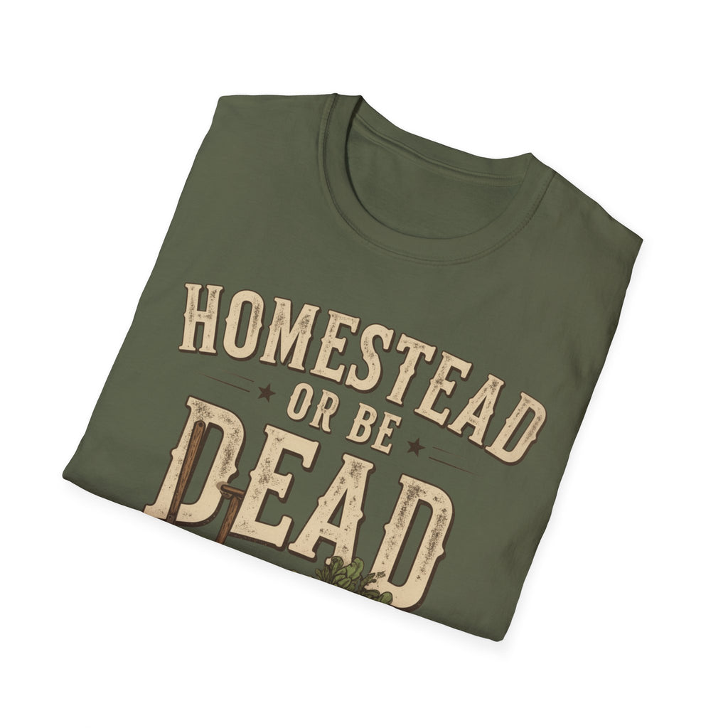 Homestead or Be Dead Shirt