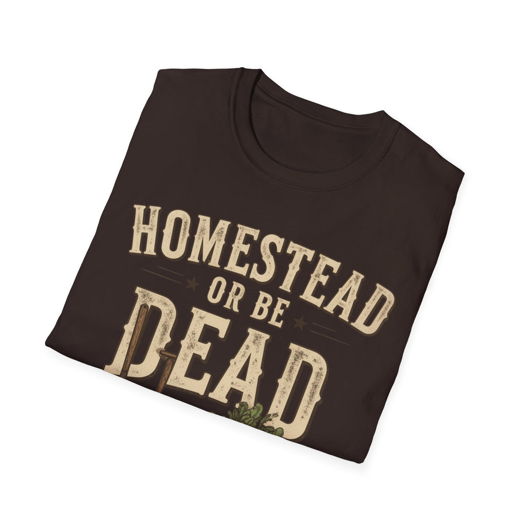 Homestead or Be Dead Shirt
