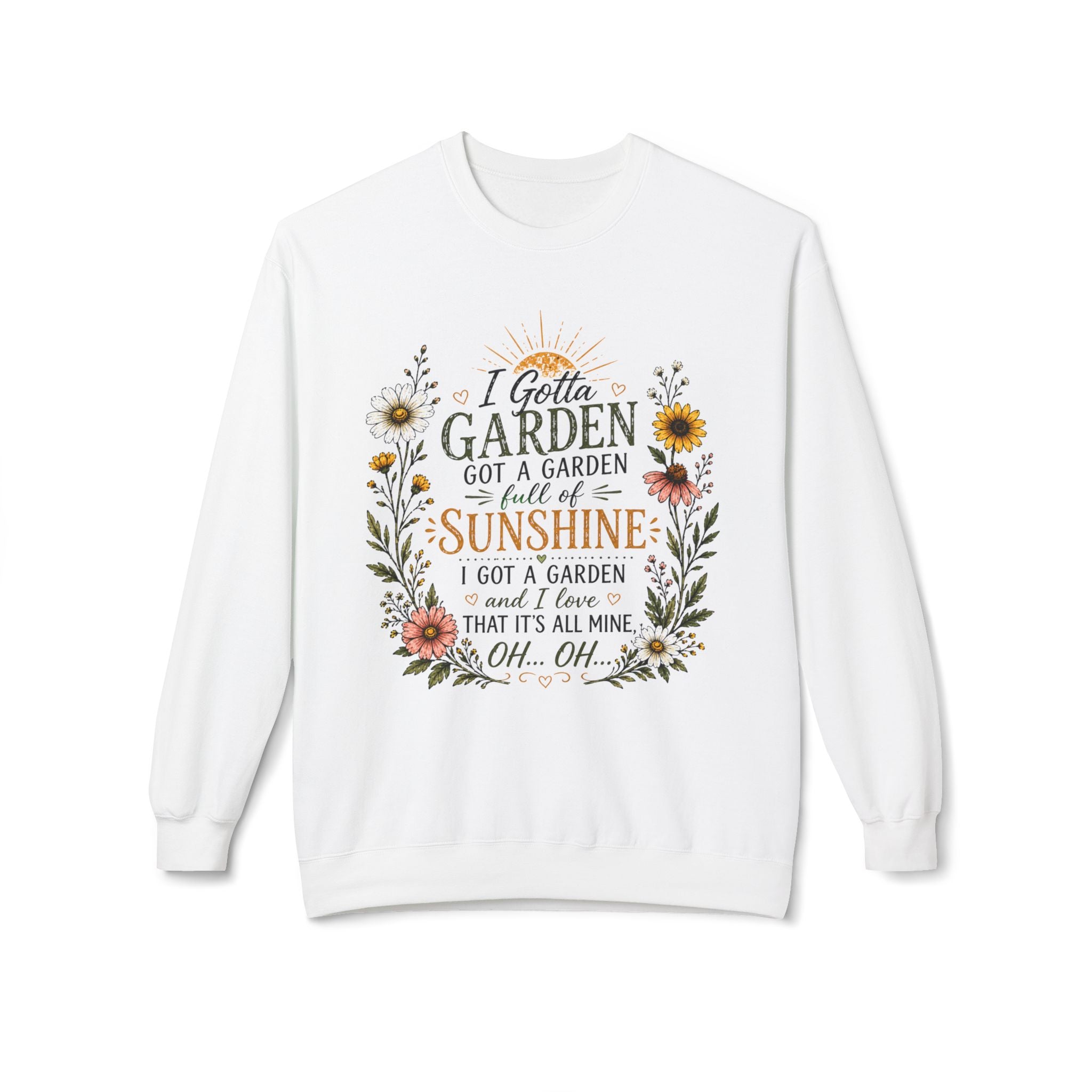 I Gotta Garden Full of Sunshine Sweatshirt