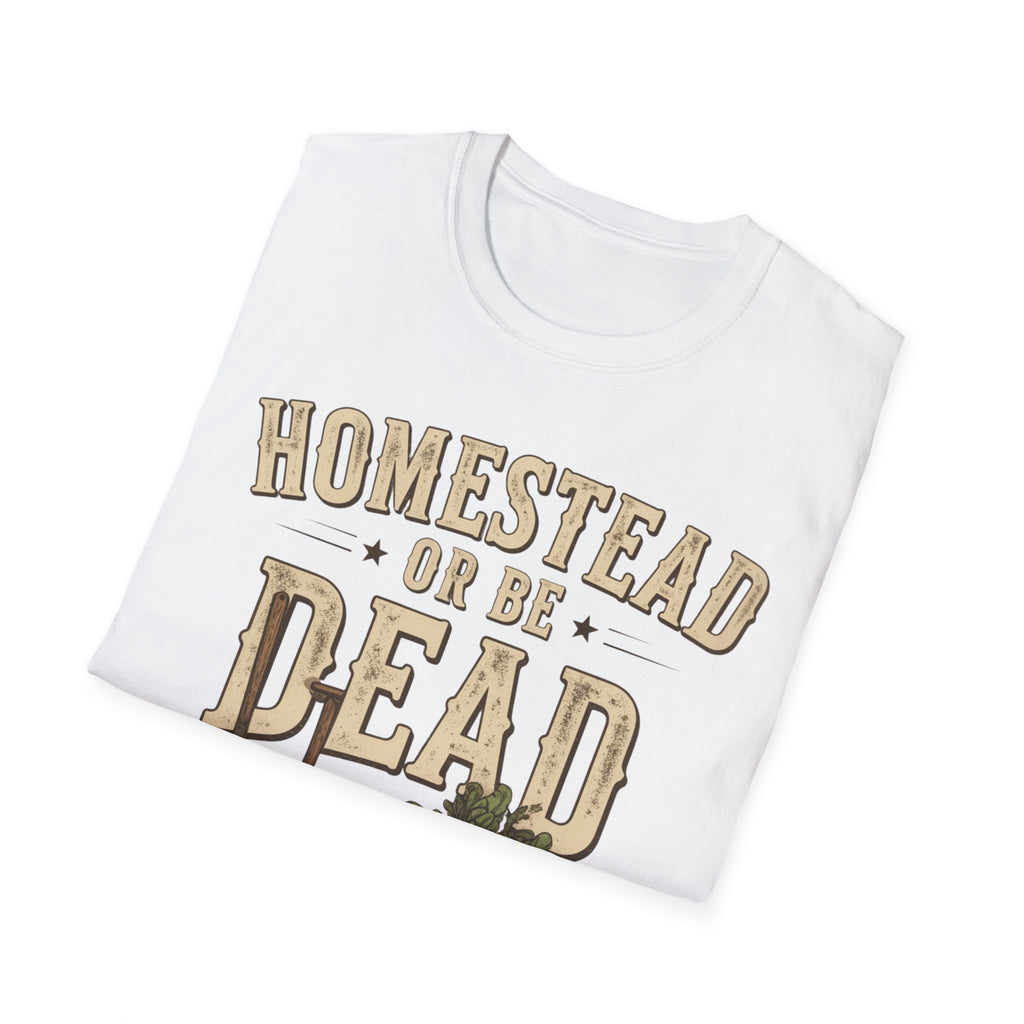 Homestead or Be Dead Shirt