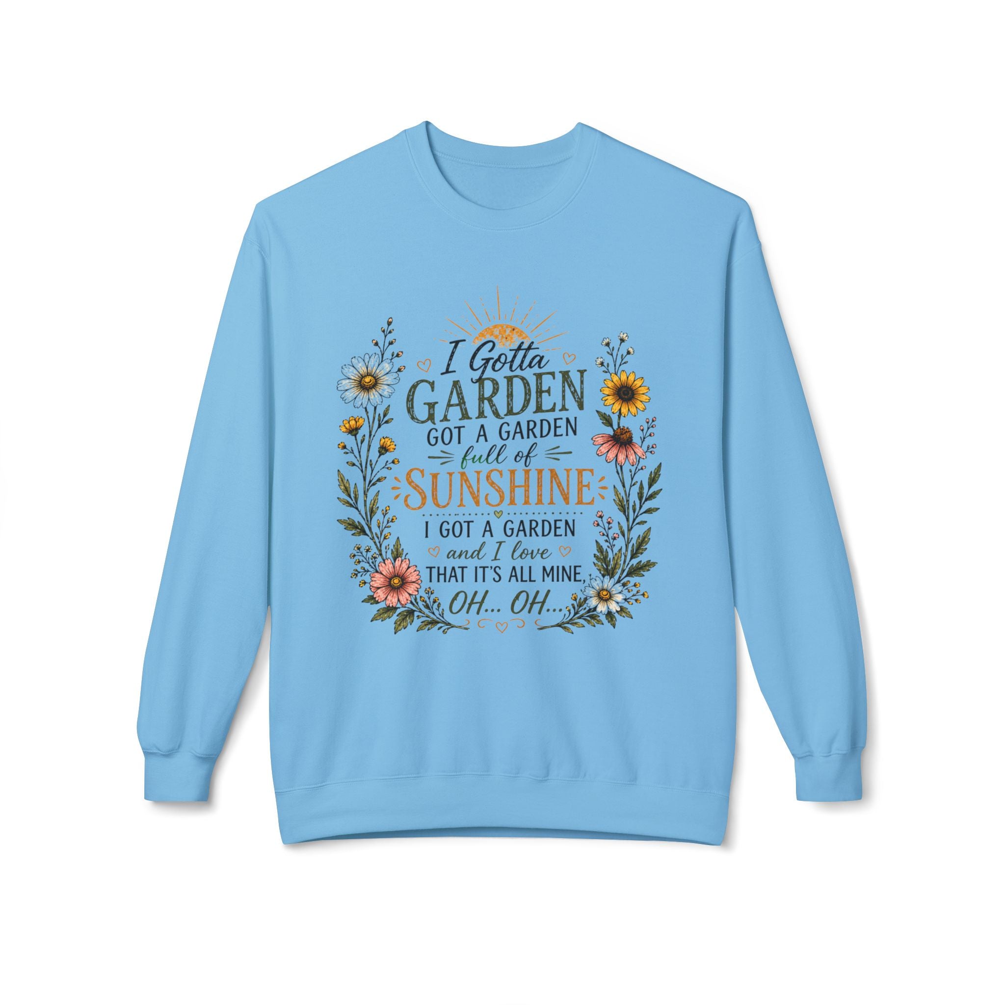 I Gotta Garden Full of Sunshine Sweatshirt