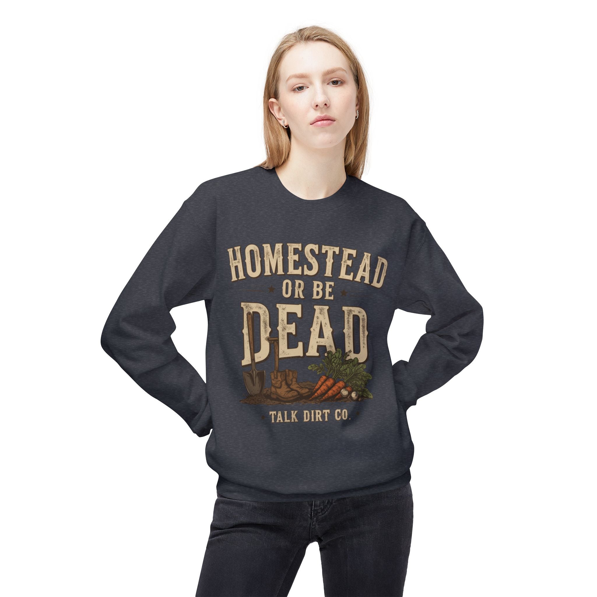 Homestead or Be Dead Sweatshirt