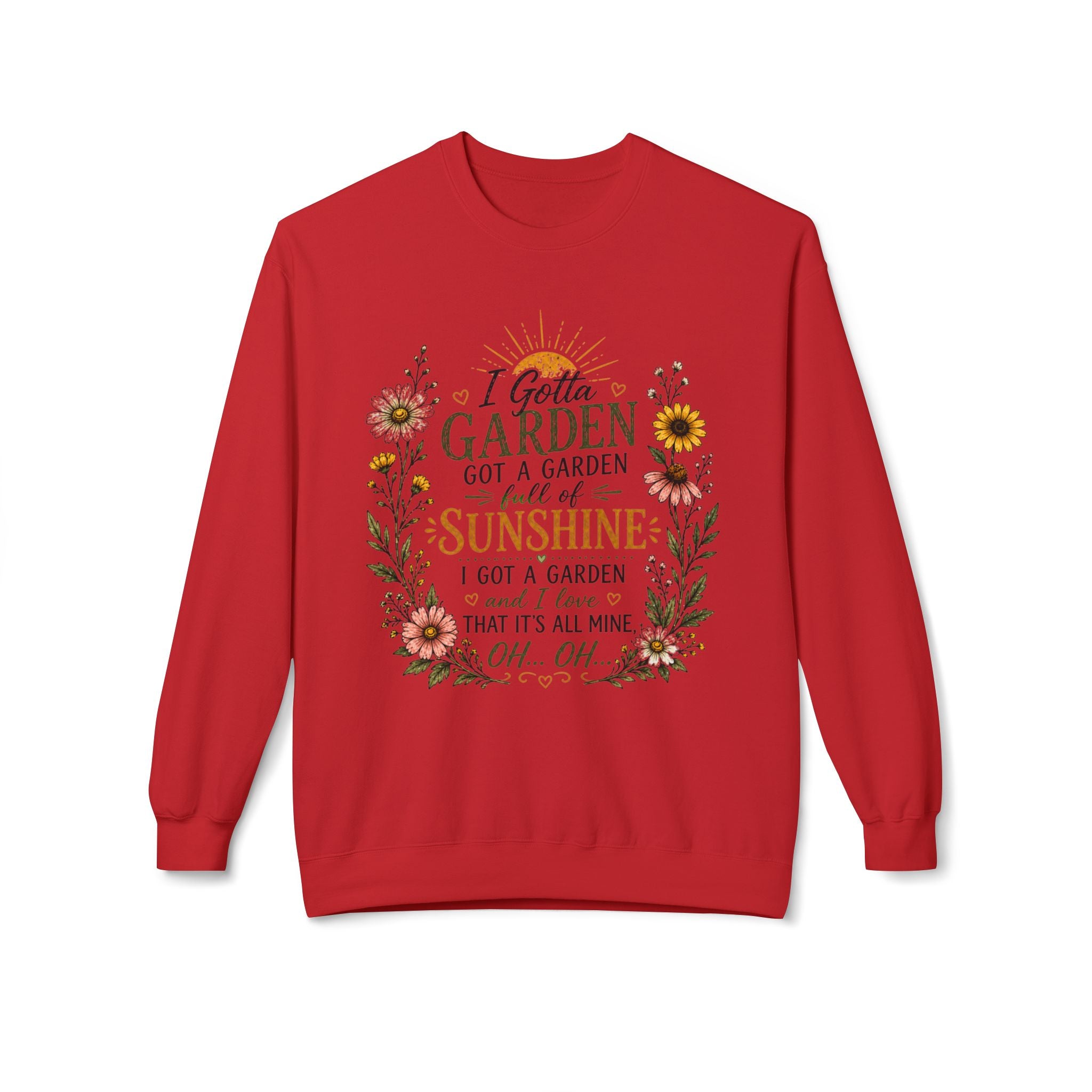 I Gotta Garden Full of Sunshine Sweatshirt