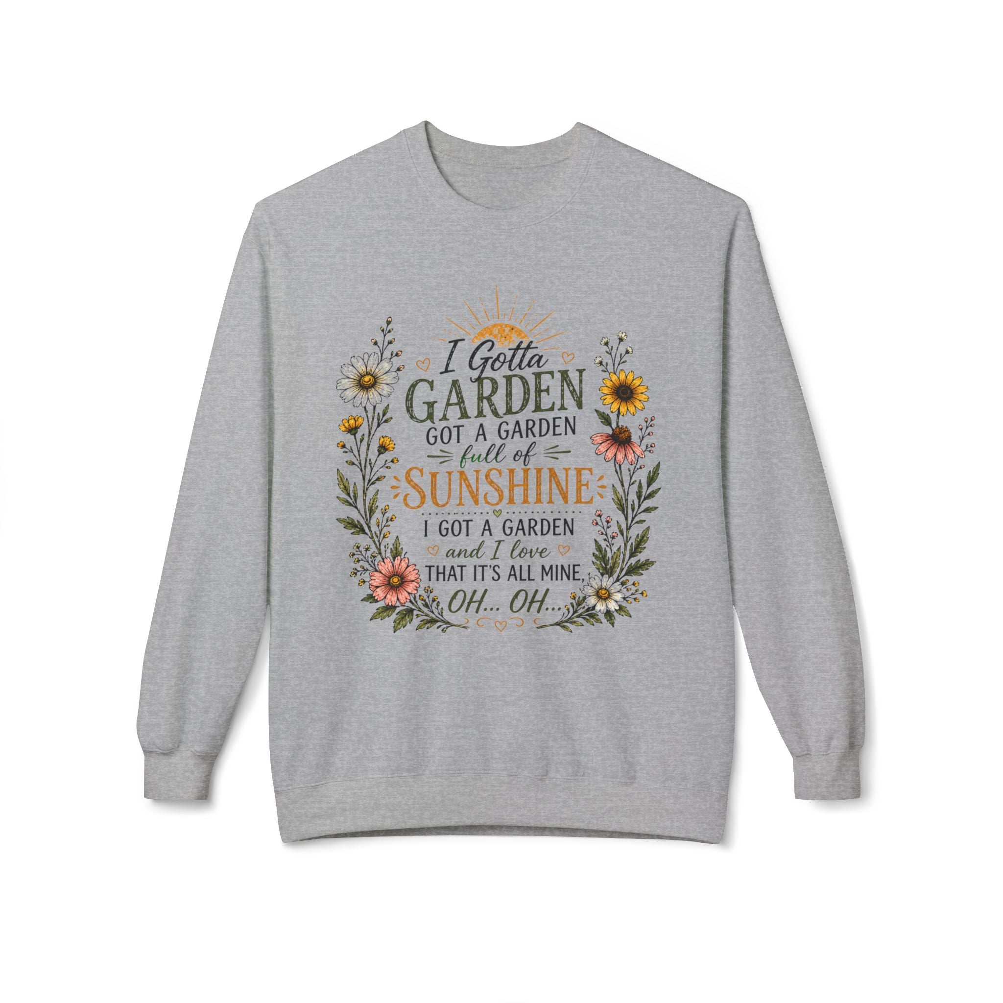 I Gotta Garden Full of Sunshine Sweatshirt
