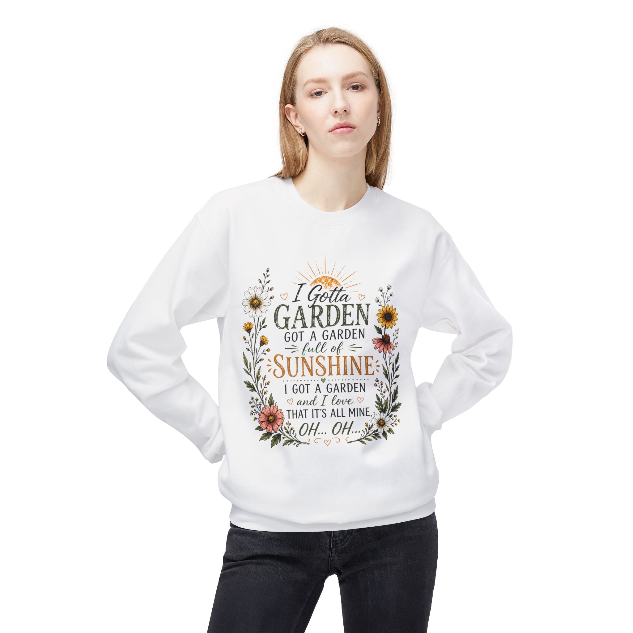 I Gotta Garden Full of Sunshine Sweatshirt