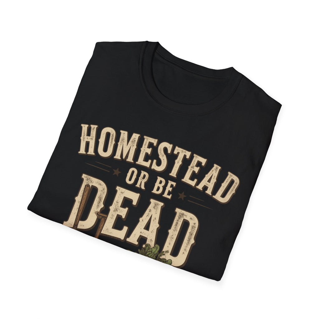 Homestead or Be Dead Shirt