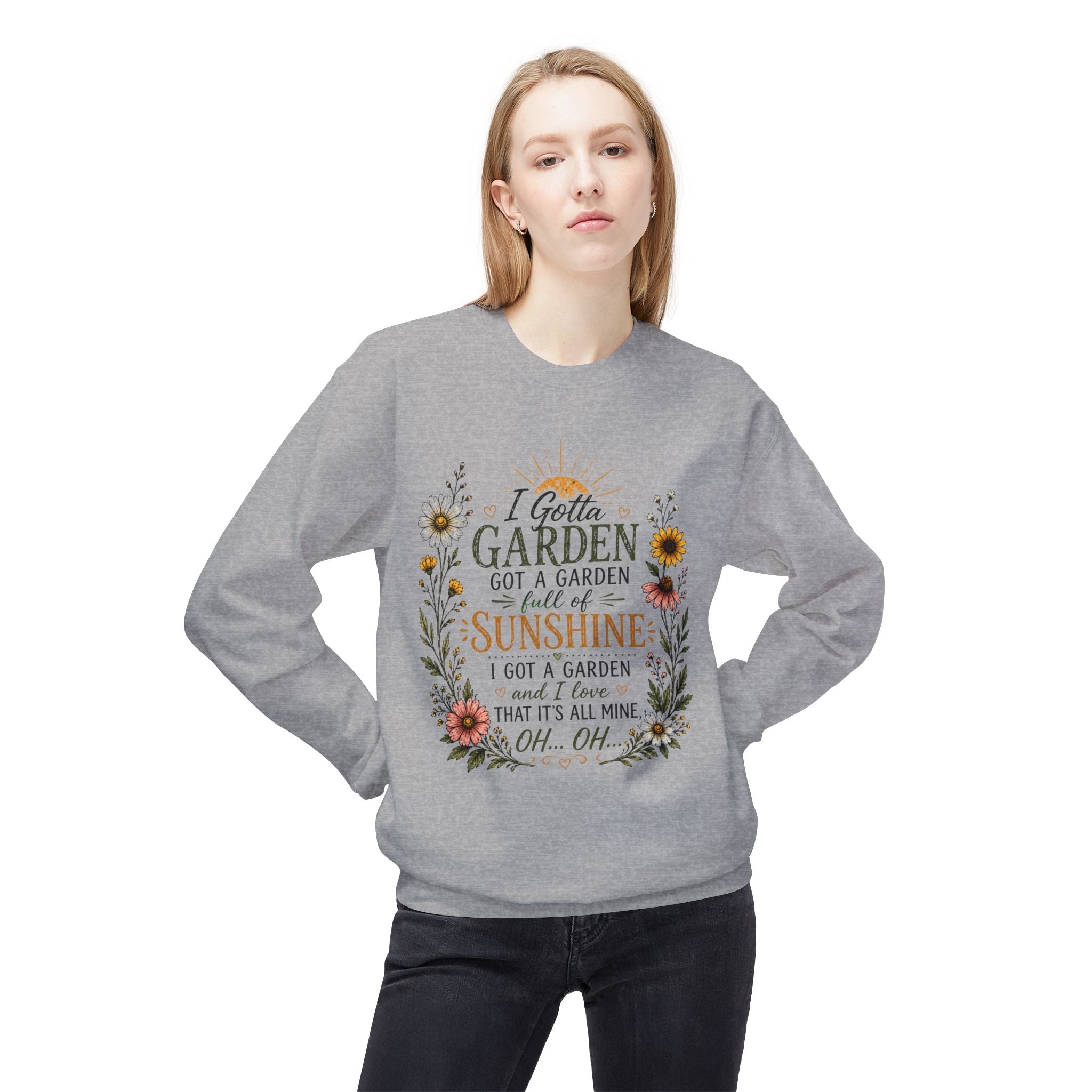 I Gotta Garden Full of Sunshine Sweatshirt