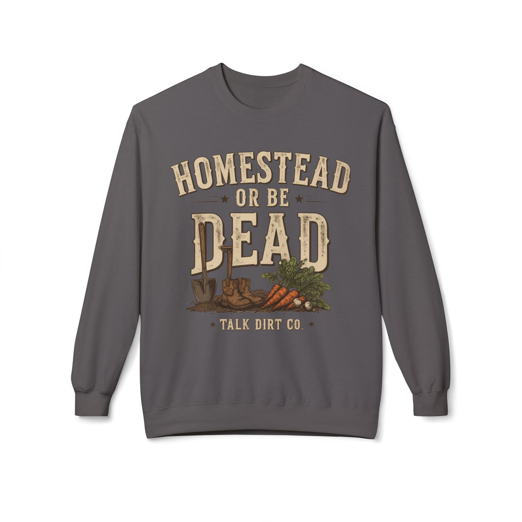 Homestead or Be Dead Sweatshirt