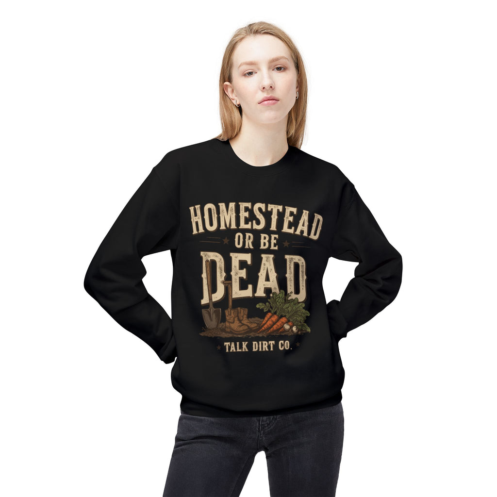 Homestead or Be Dead Sweatshirt
