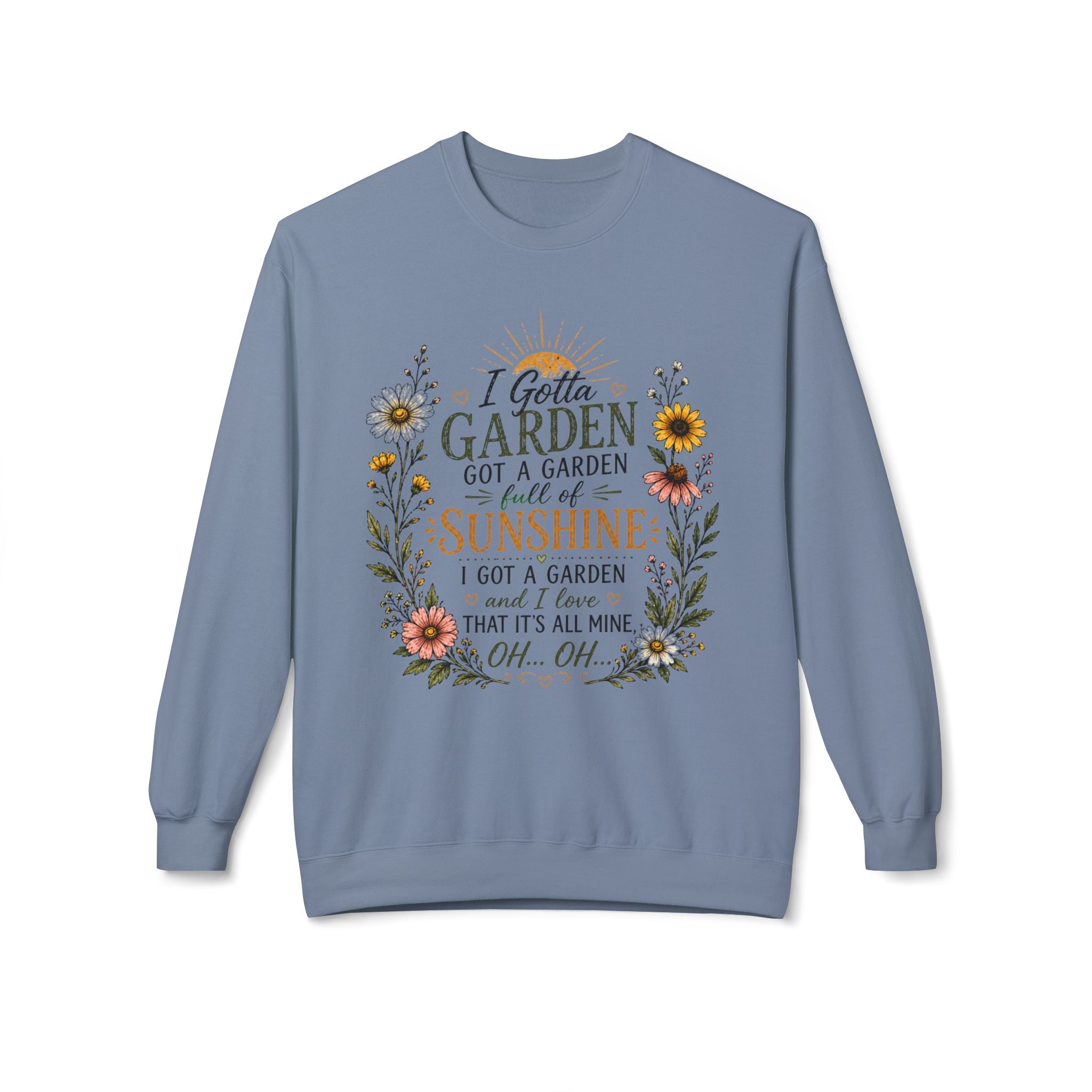 I Gotta Garden Full of Sunshine Sweatshirt