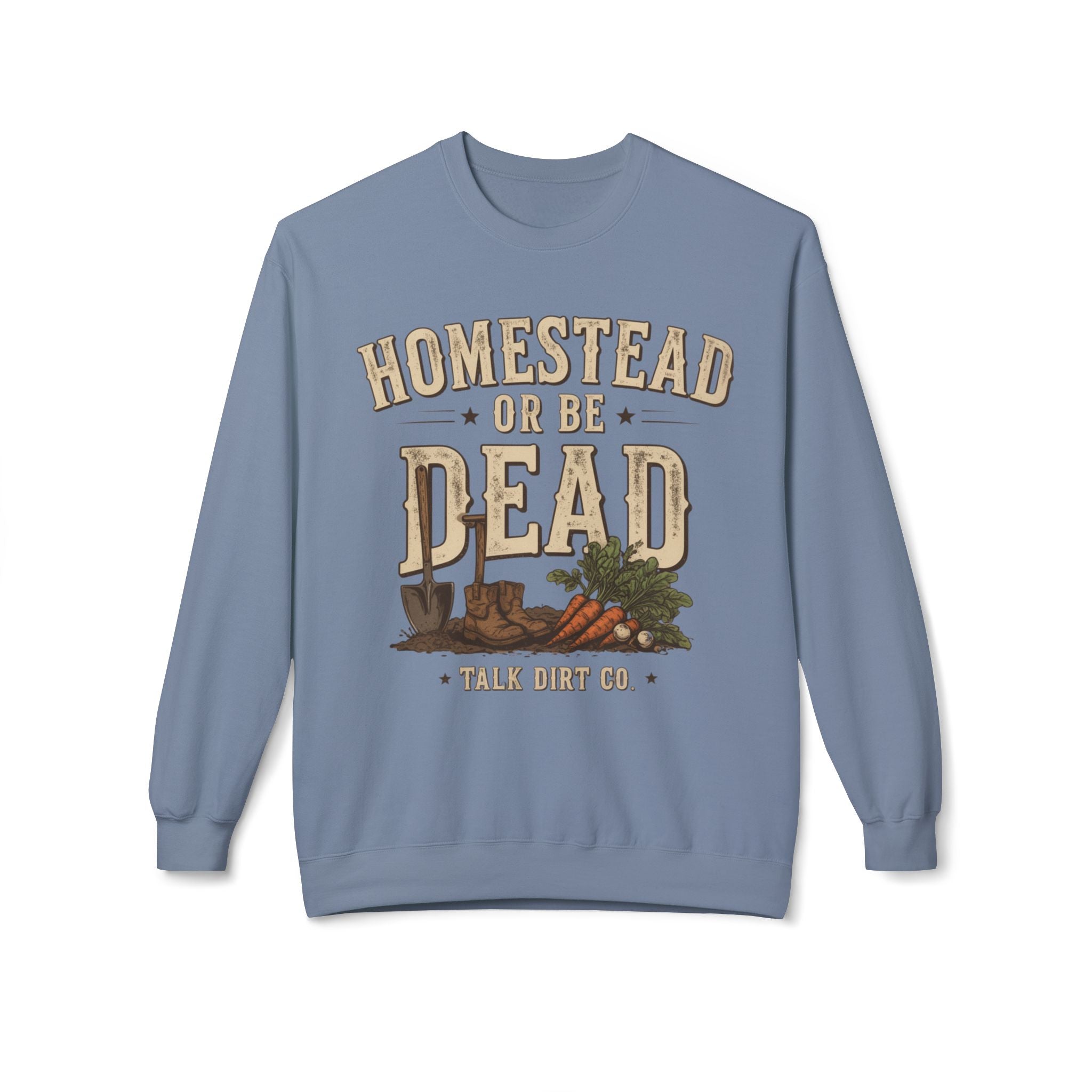 Homestead or Be Dead Sweatshirt