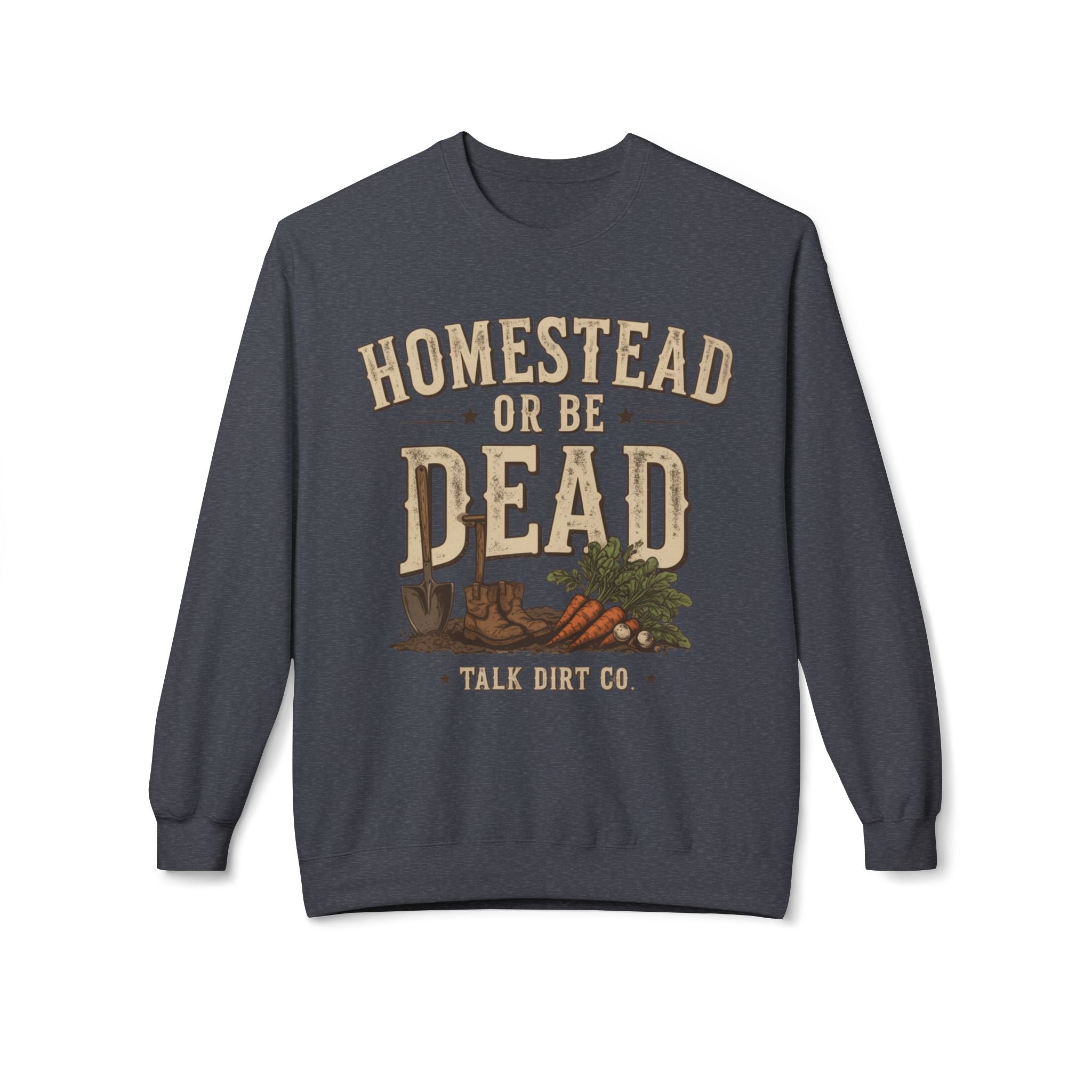 Homestead or Be Dead Sweatshirt