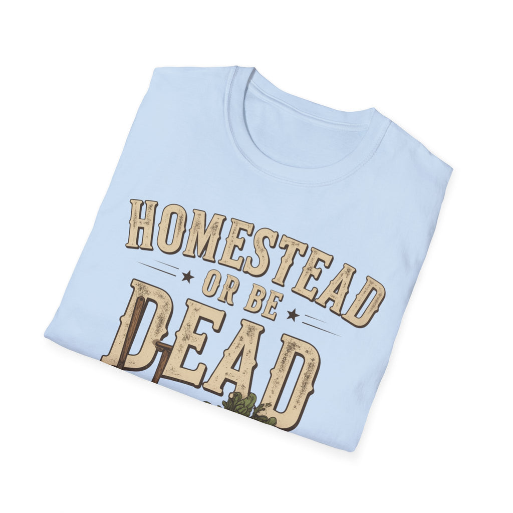 Homestead or Be Dead Shirt