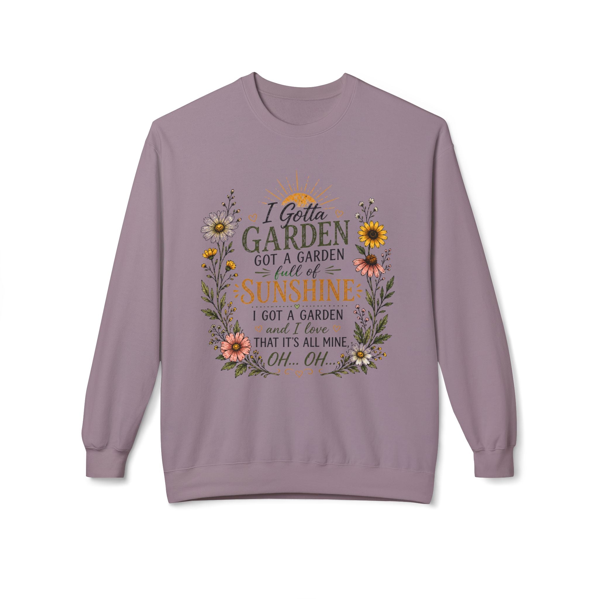 I Gotta Garden Full of Sunshine Sweatshirt