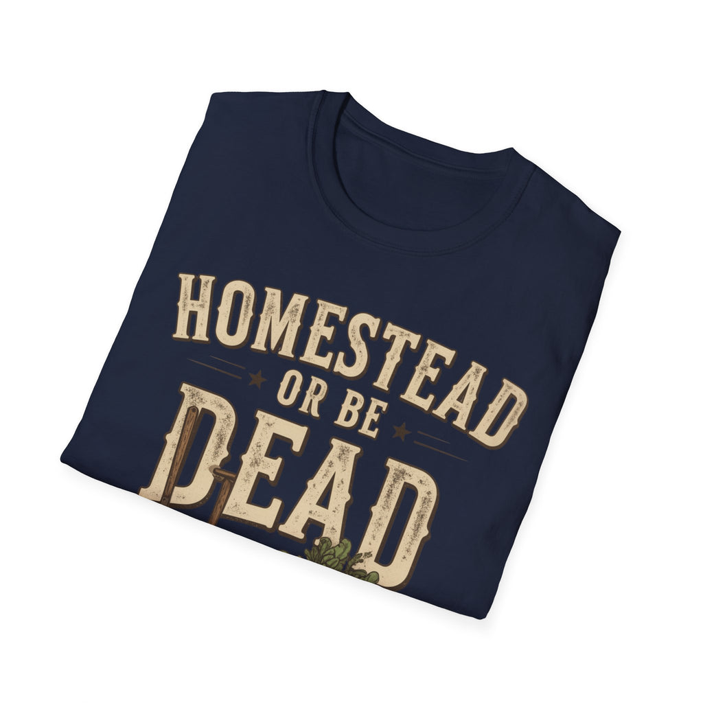 Homestead or Be Dead Shirt