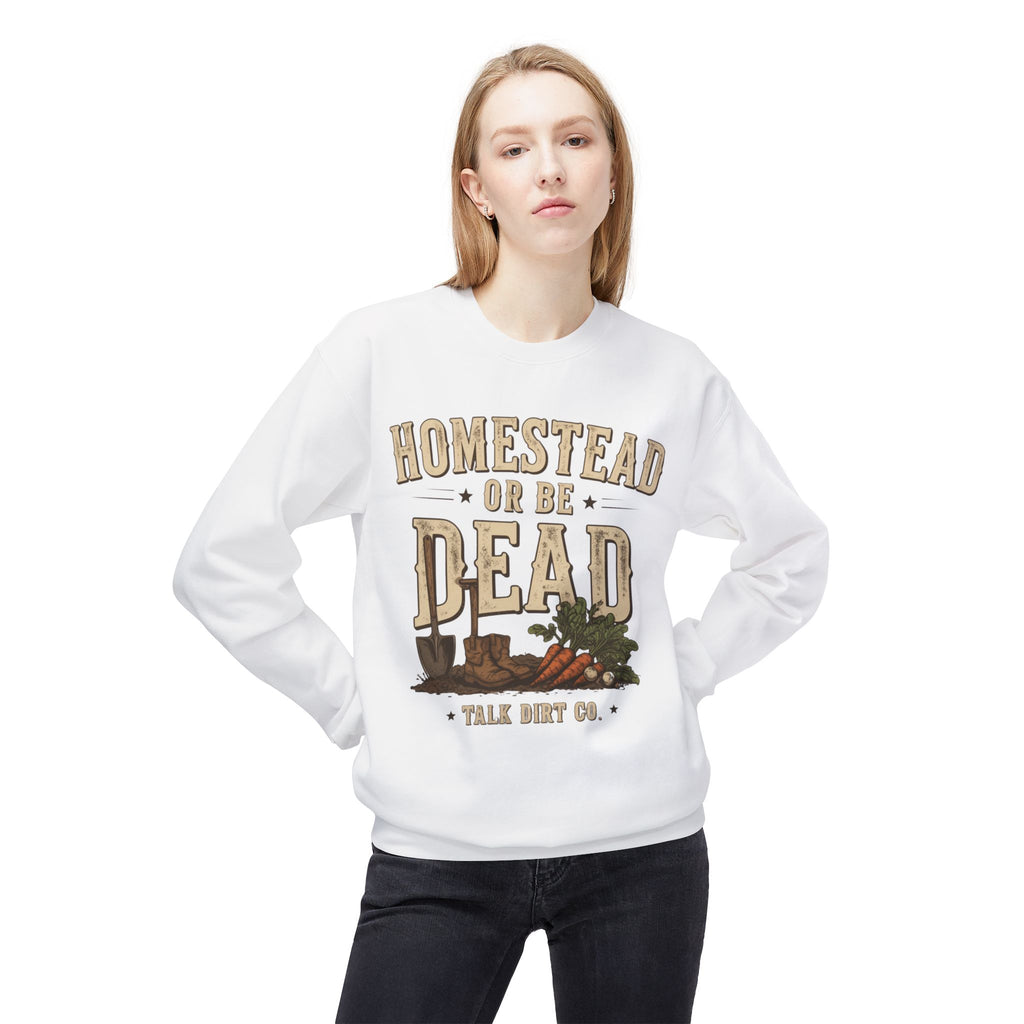 Homestead or Be Dead Sweatshirt
