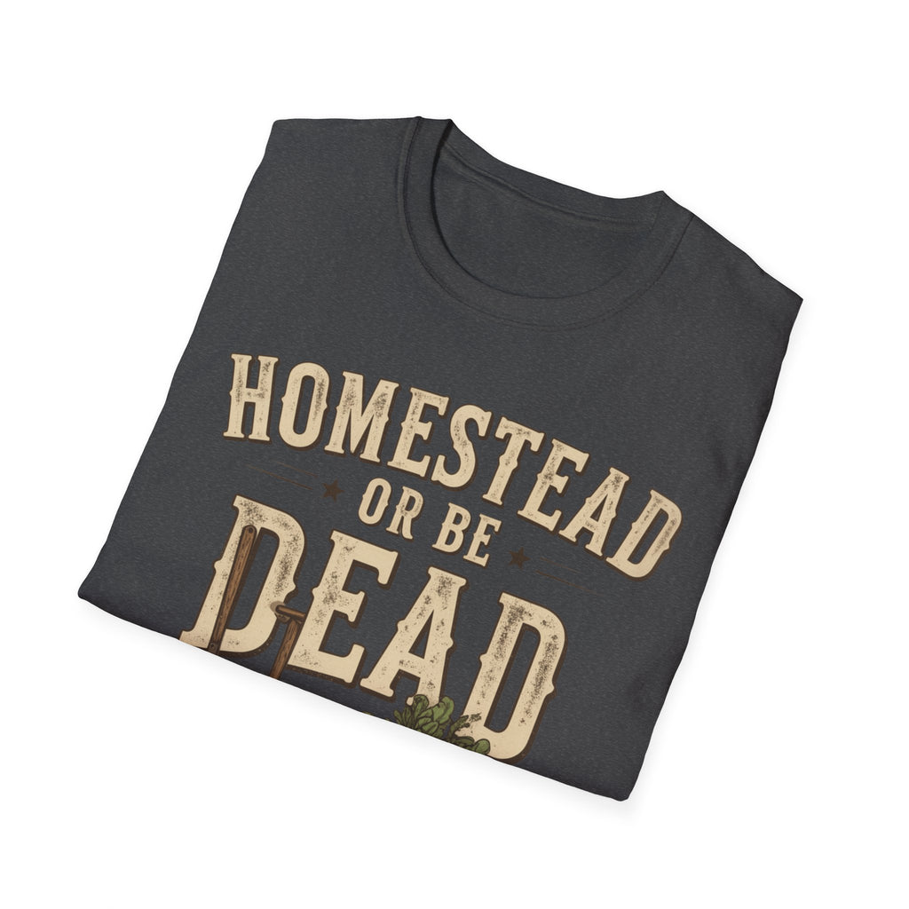 Homestead or Be Dead Shirt
