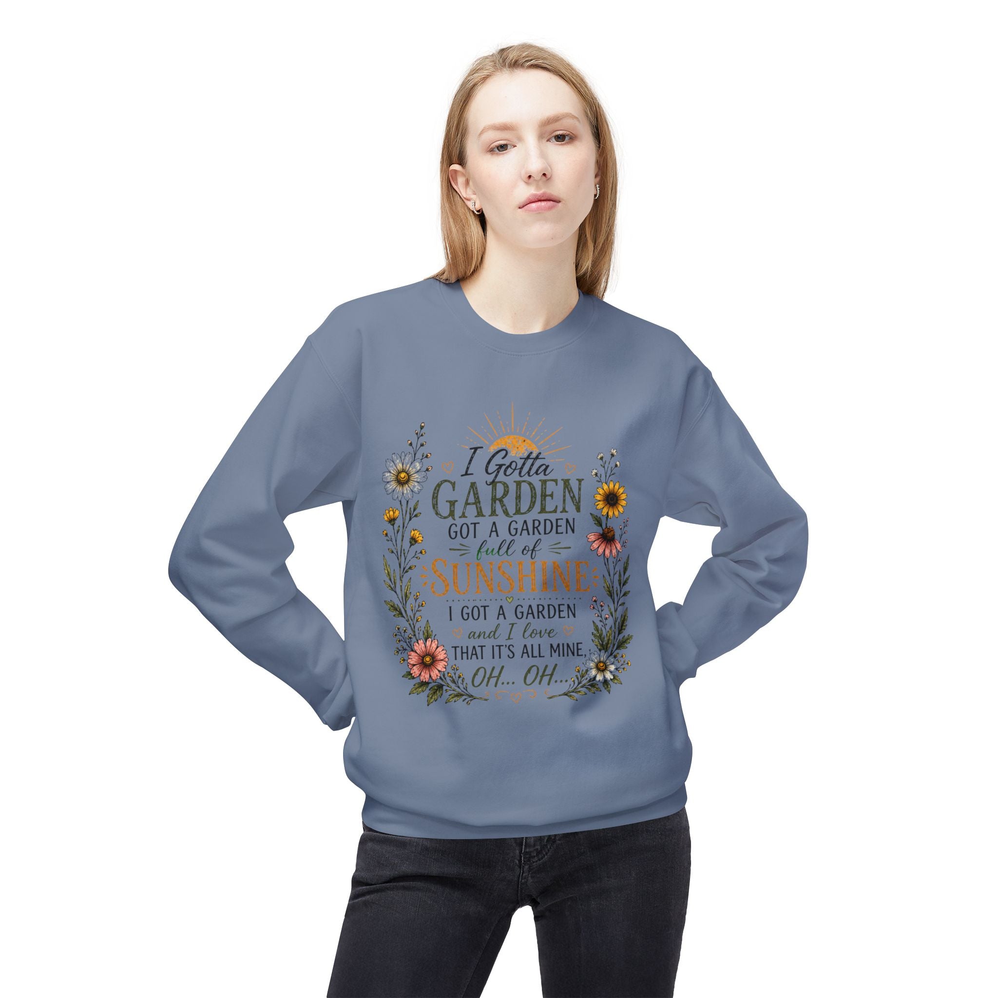 I Gotta Garden Full of Sunshine Sweatshirt