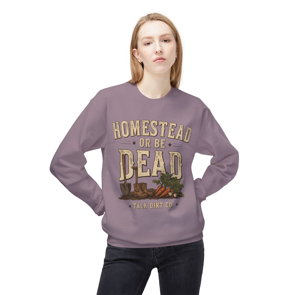 Homestead or Be Dead Sweatshirt