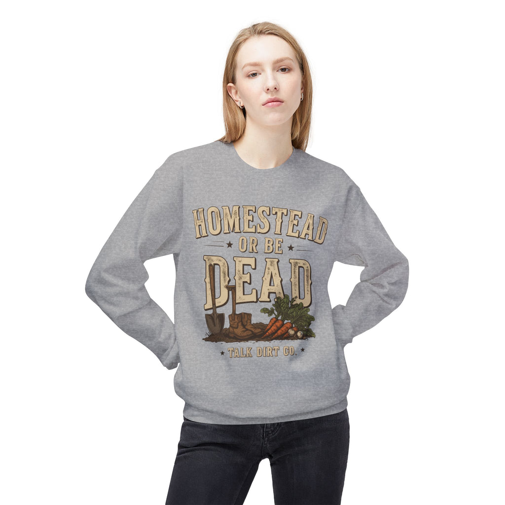Homestead or Be Dead Sweatshirt